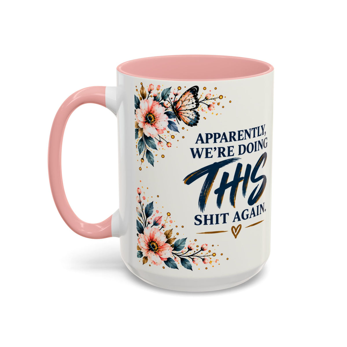 Apparently We’re Doing This Shit Again 15 oz Floral Accent Mug