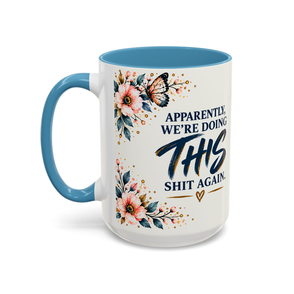 Apparently We’re Doing This Shit Again 15 oz Floral Accent Mug